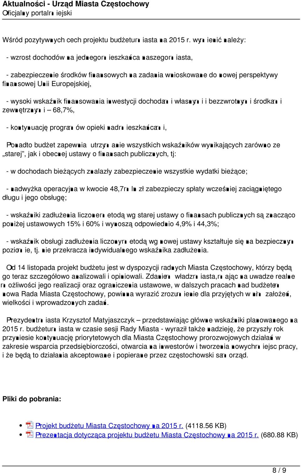 wskaźnik finansowania inwestycji dochodami własnymi i bezzwrotnymi środkami zewnętrznymi 68,7%, - kontynuację programów opieki nad mieszkańcami, Ponadto budżet zapewnia utrzymanie wszystkich