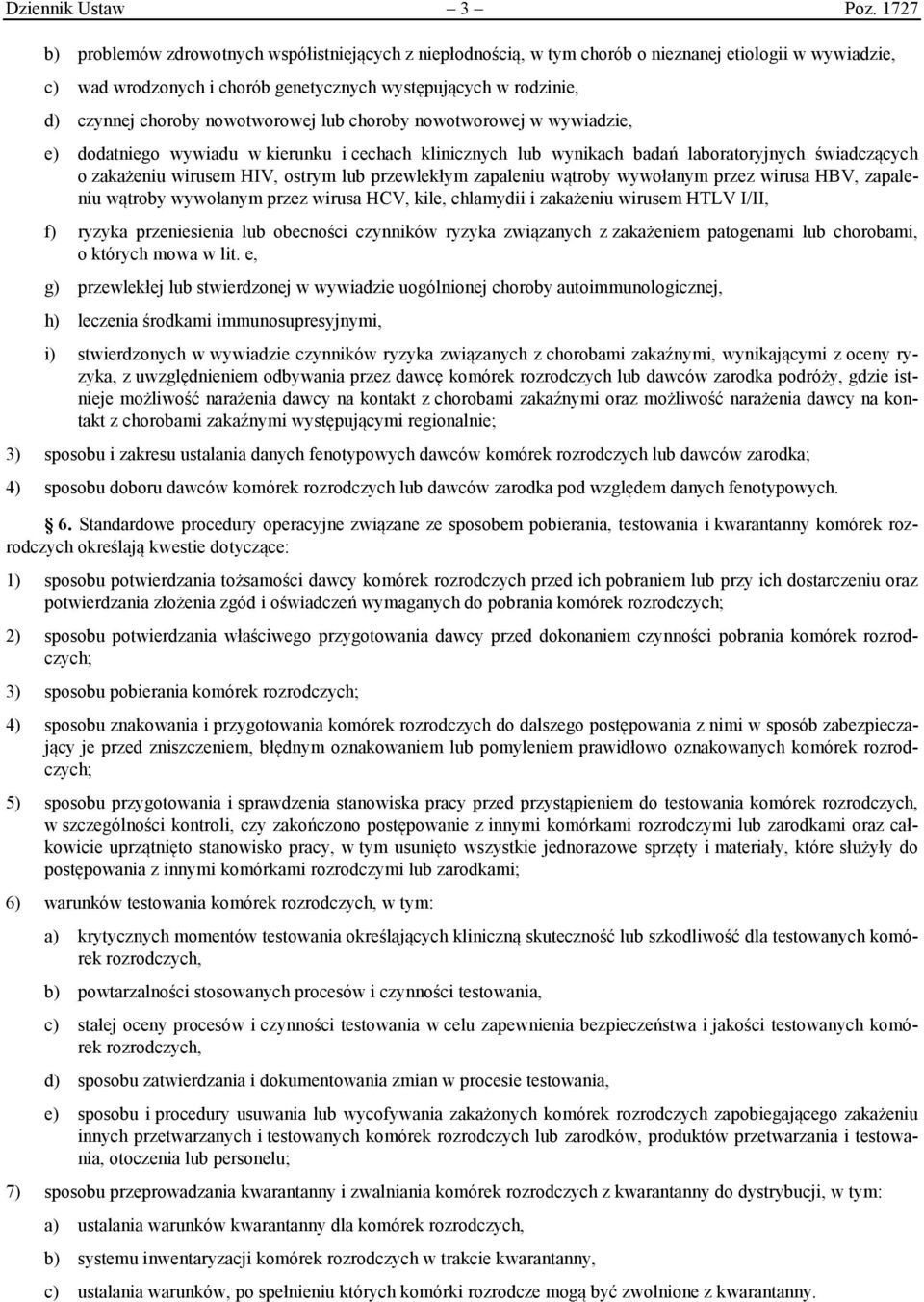 nowotworowej lub choroby nowotworowej w wywiadzie, e) dodatniego wywiadu w kierunku i cechach klinicznych lub wynikach badań laboratoryjnych świadczących o zakażeniu wirusem HIV, ostrym lub