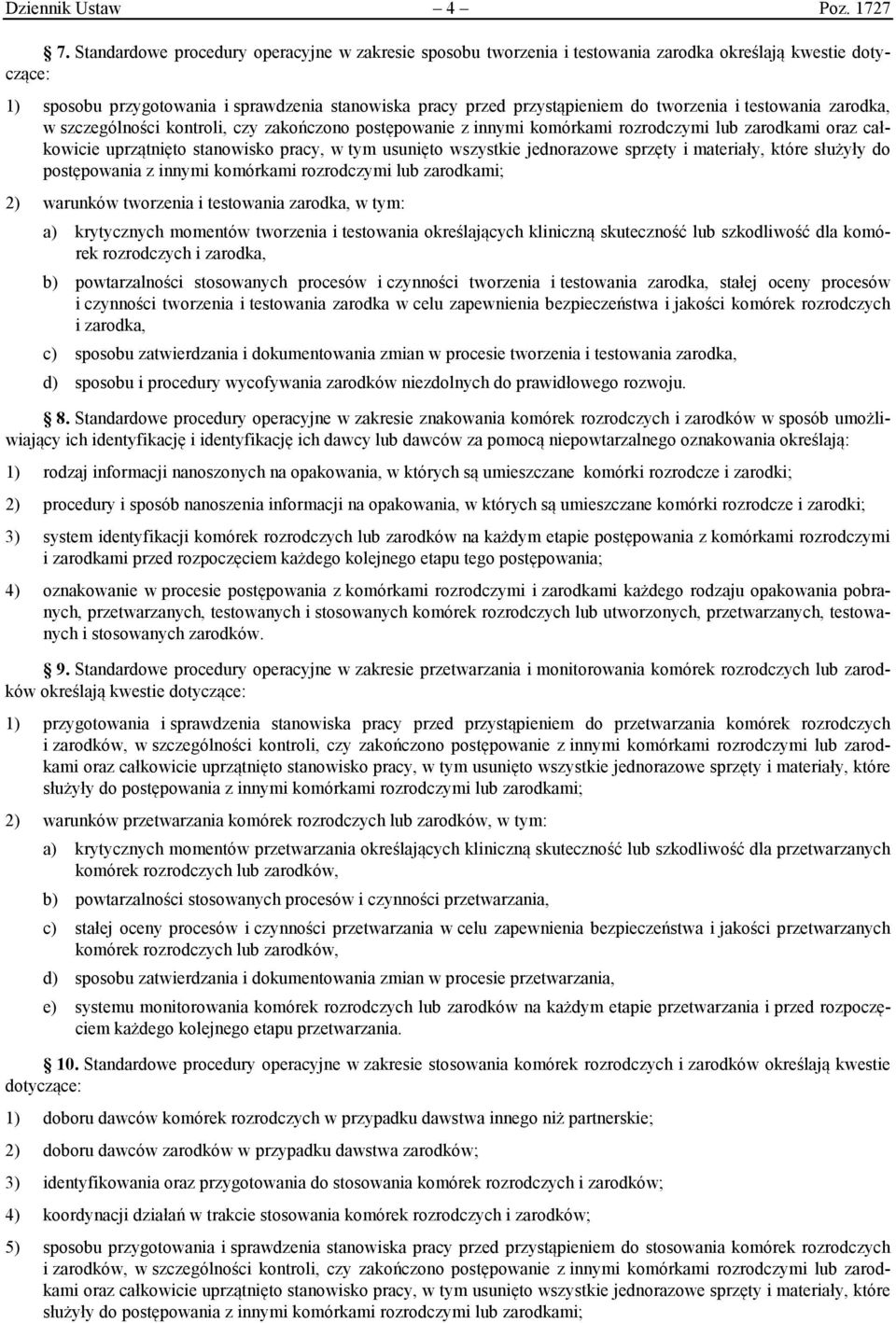 tworzenia i testowania zarodka, w szczególności kontroli, czy zakończono postępowanie z innymi komórkami rozrodczymi lub zarodkami oraz całkowicie uprzątnięto stanowisko pracy, w tym usunięto