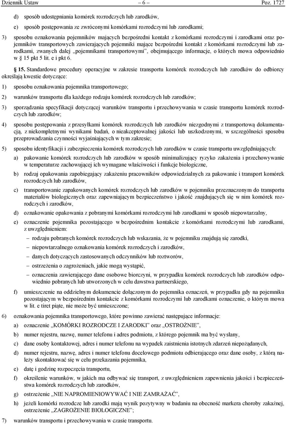 z komórkami rozrodczymi i zarodkami oraz pojemników transportowych zawierających pojemniki mające bezpośredni kontakt z komórkami rozrodczymi lub zarodkami, zwanych dalej pojemnikami transportowymi,