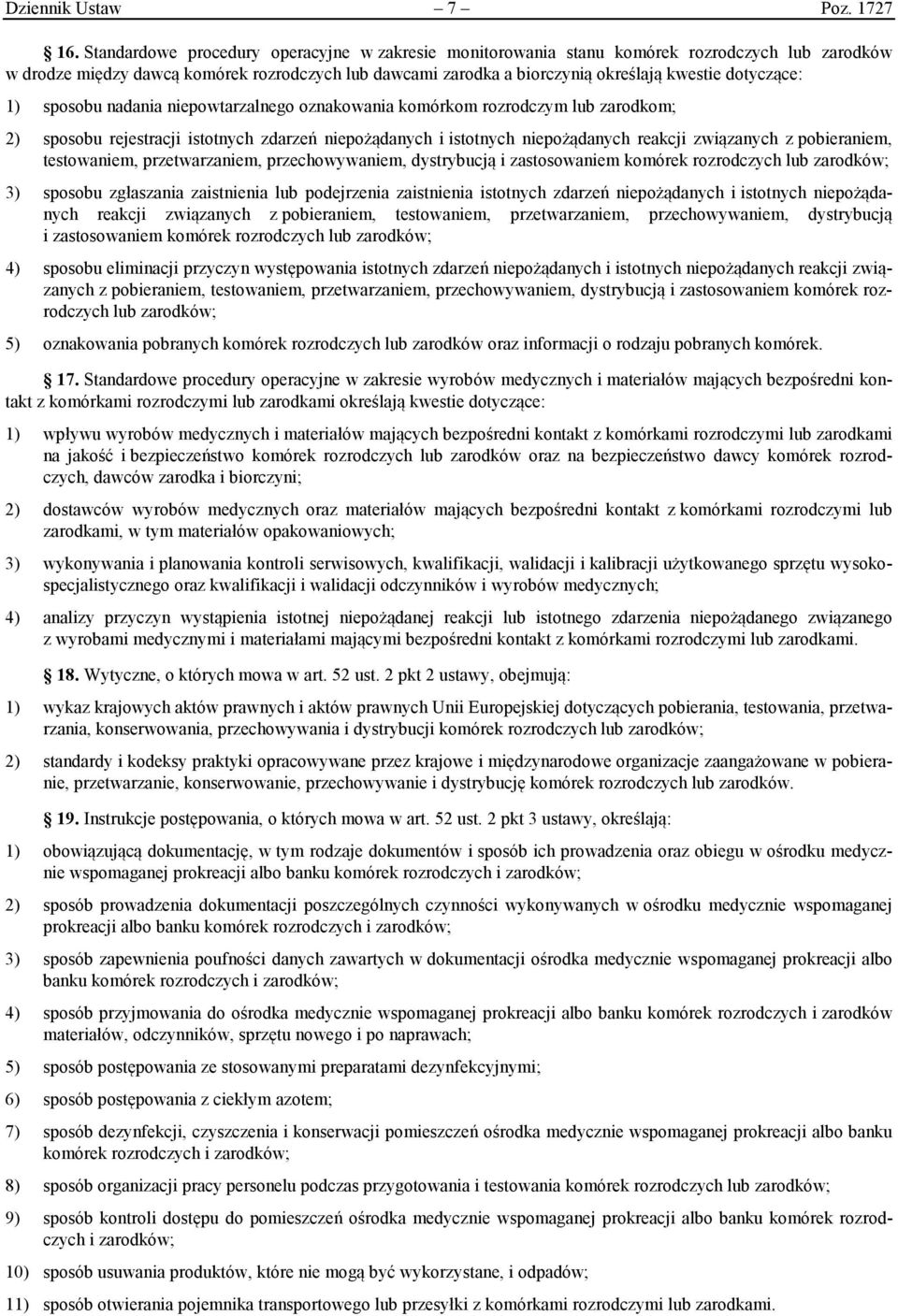 dotyczące: 1) sposobu nadania niepowtarzalnego oznakowania komórkom rozrodczym lub zarodkom; 2) sposobu rejestracji istotnych zdarzeń niepożądanych i istotnych niepożądanych reakcji związanych z