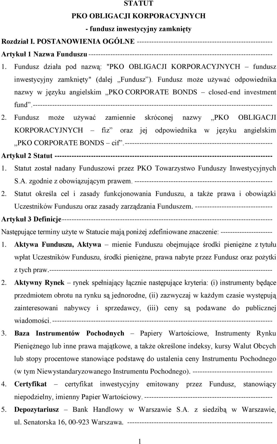 Fundusz działa pod nazwą: "PKO OBLIGACJI KORPORACYJNYCH fundusz inwestycyjny zamknięty" (dalej Fundusz ).