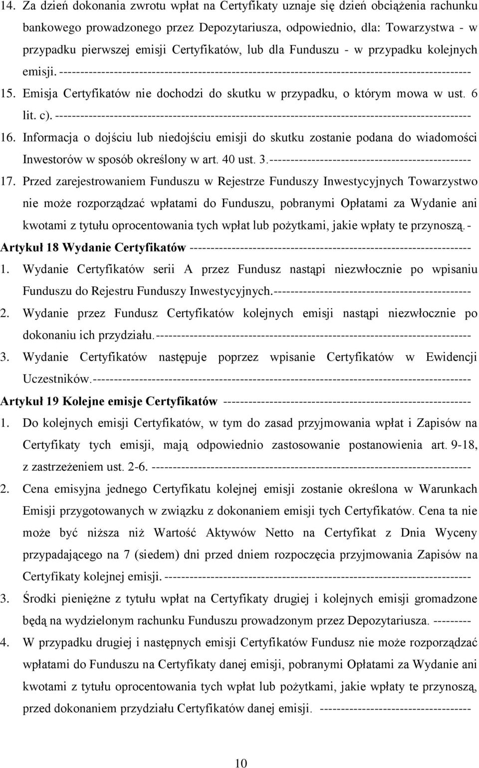 Emisja Certyfikatów nie dochodzi do skutku w przypadku, o którym mowa w ust. 6 lit. c). --------------------------------------------------------------------------------------------------- 16.