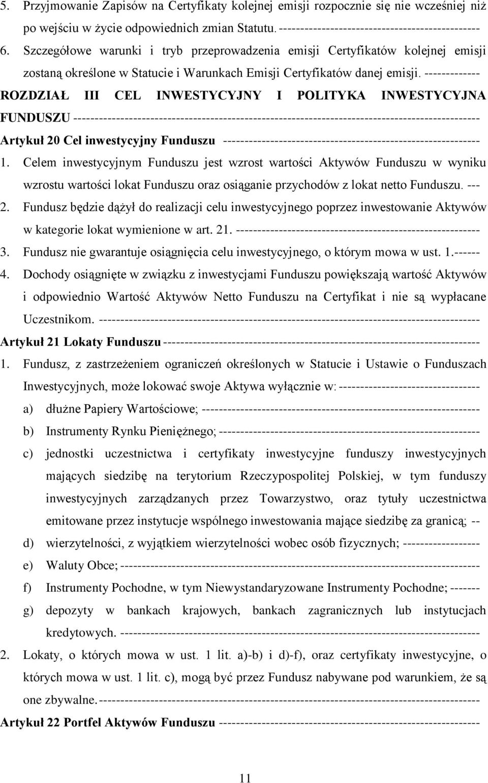 ------------- ROZDZIAŁ III CEL INWESTYCYJNY I POLITYKA INWESTYCYJNA FUNDUSZU ----------------------------------------------------------------------------------------------- Artykuł 20 Cel