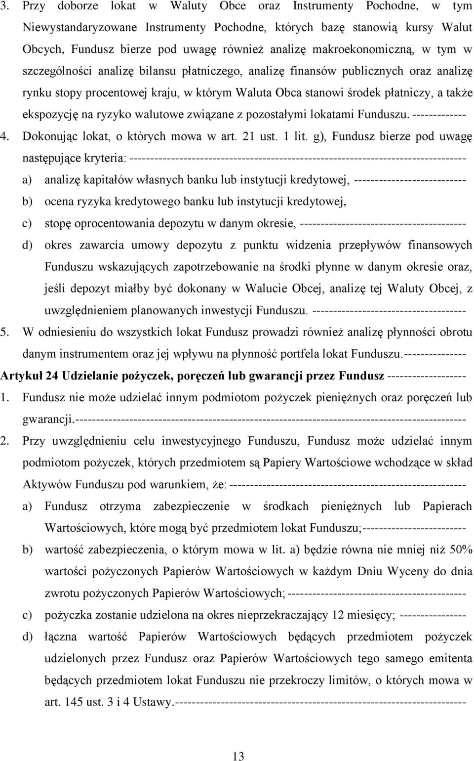 ekspozycję na ryzyko walutowe związane z pozostałymi lokatami Funduszu. ------------- 4. Dokonując lokat, o których mowa w art. 21 ust. 1 lit.