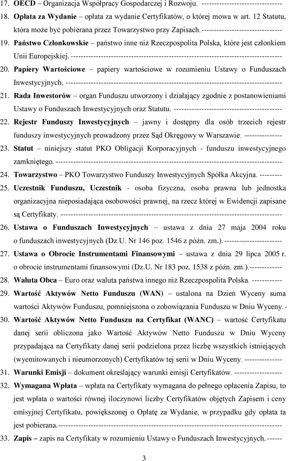 Państwo Członkowskie państwo inne niż Rzeczpospolita Polska, które jest członkiem Unii Europejskiej. ------------------------------------------------------------------------------------ 20.