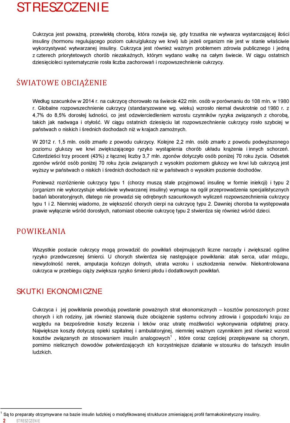 Cukrzyca jest również ważnym problemem zdrowia publicznego i jedną z czterech priorytetowych chorób niezakaźnych, którym wydano walkę na całym świecie.