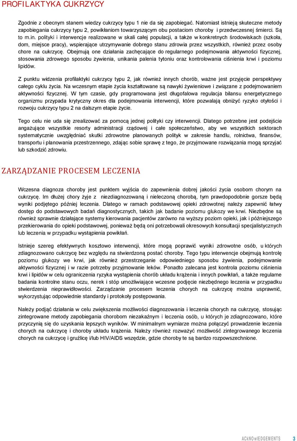 polityki i interwencje realizowane w skali całej populacji, a także w konkretnych środowiskach (szkoła, dom, miejsce pracy), wspierające utrzymywanie dobrego stanu zdrowia przez wszystkich, również