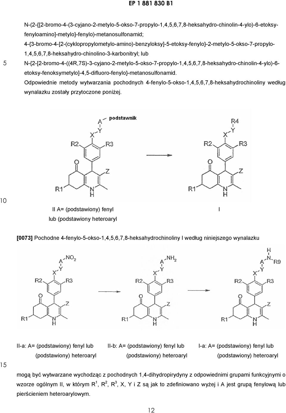 N-{2-[2-bromo-4-((4R,7S)-3-cyjano-2-metylo--okso-7-propylo-1,4,,6,7,8-heksahydro-chinolin-4-ylo)-6- etoksy-fenoksymetylo]-4,-difluoro-fenylo}-metanosulfonamid.