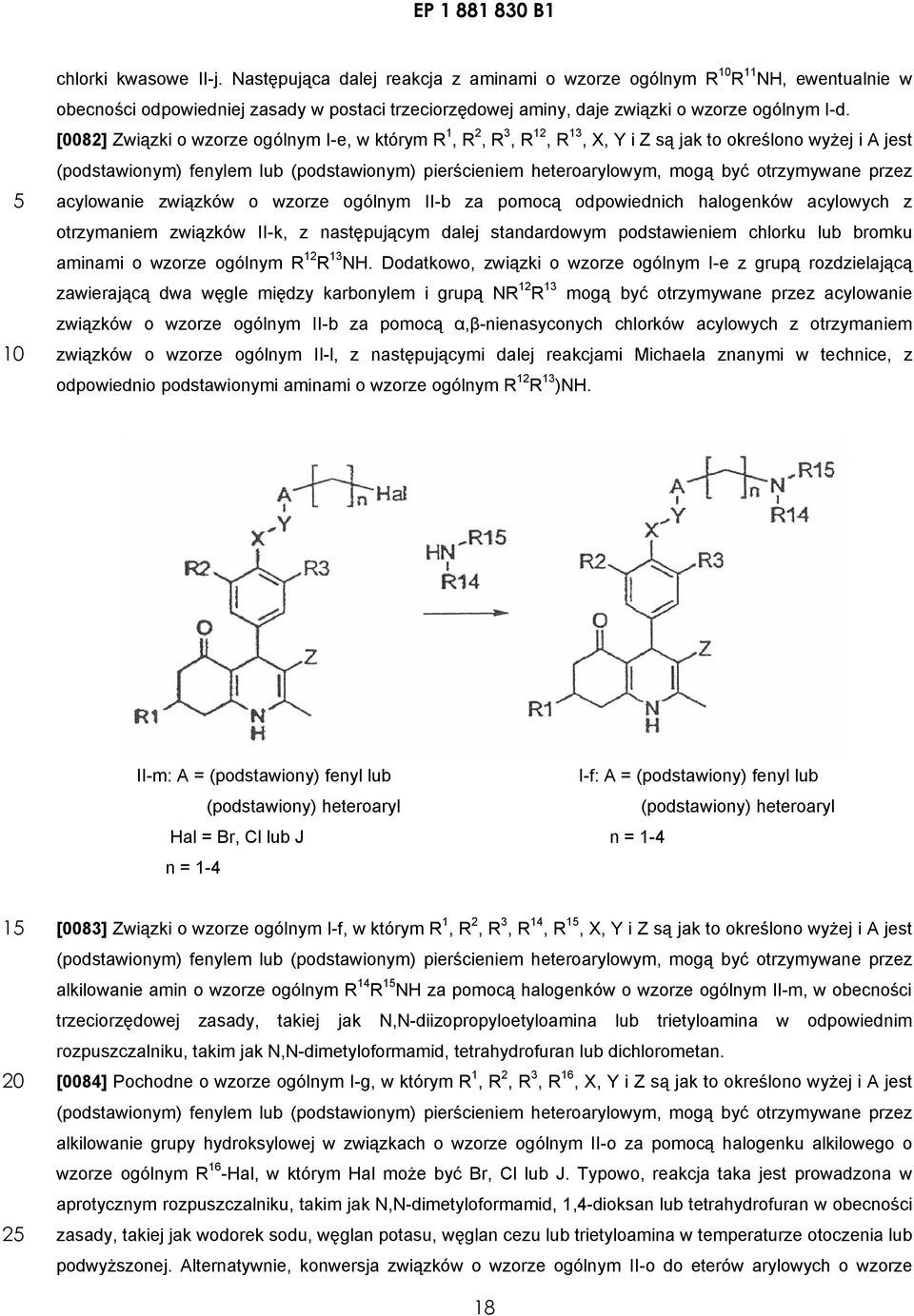 otrzymywane przez acylowanie związków o wzorze ogólnym II-b za pomocą odpowiednich halogenków acylowych z otrzymaniem związków II-k, z następującym dalej standardowym podstawieniem chlorku lub bromku