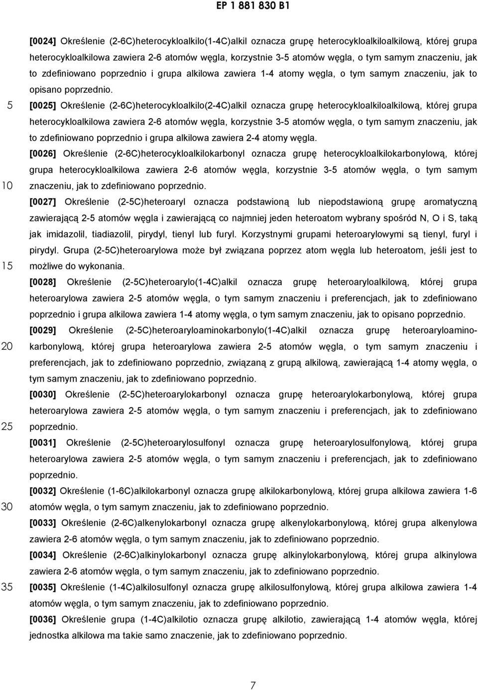 [002] Określenie (2-6C)heterocykloalkilo(2-4C)alkil oznacza grupę heterocykloalkiloalkilową, której grupa heterocykloalkilowa zawiera 2-6 atomów węgla, korzystnie 3- atomów węgla, o tym samym