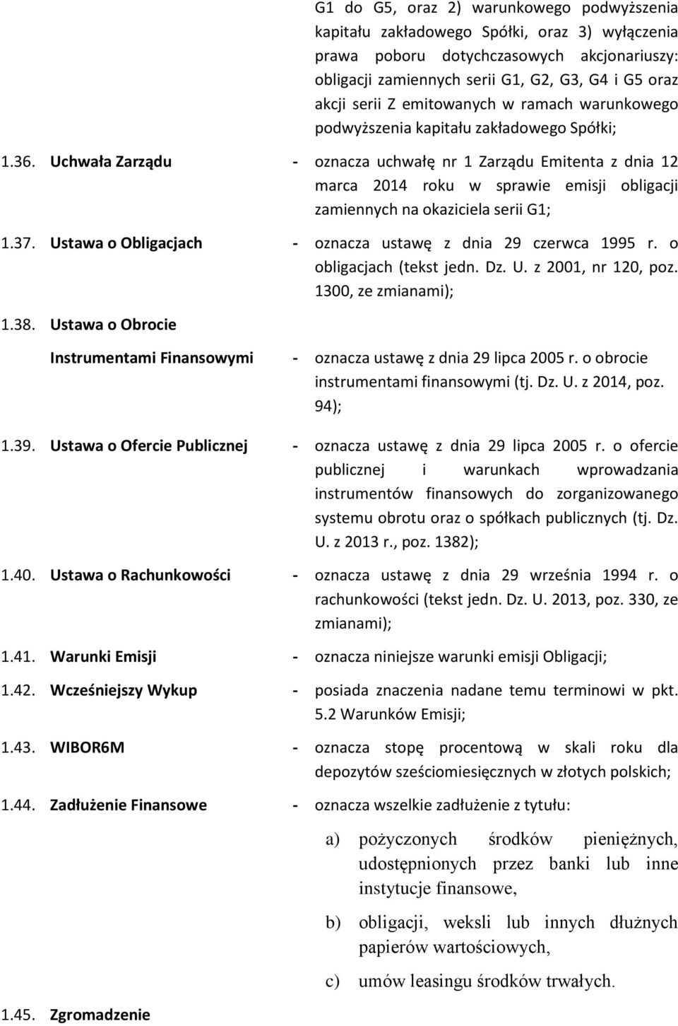 Uchwała Zarządu - oznacza uchwałę nr 1 Zarządu Emitenta z dnia 12 marca 2014 roku w sprawie emisji obligacji zamiennych na okaziciela serii G1; 1.37.