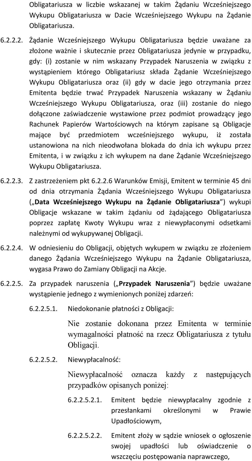 związku z wystąpieniem którego Obligatariusz składa Żądanie Wcześniejszego Wykupu Obligatariusza oraz (ii) gdy w dacie jego otrzymania przez Emitenta będzie trwać Przypadek Naruszenia wskazany w