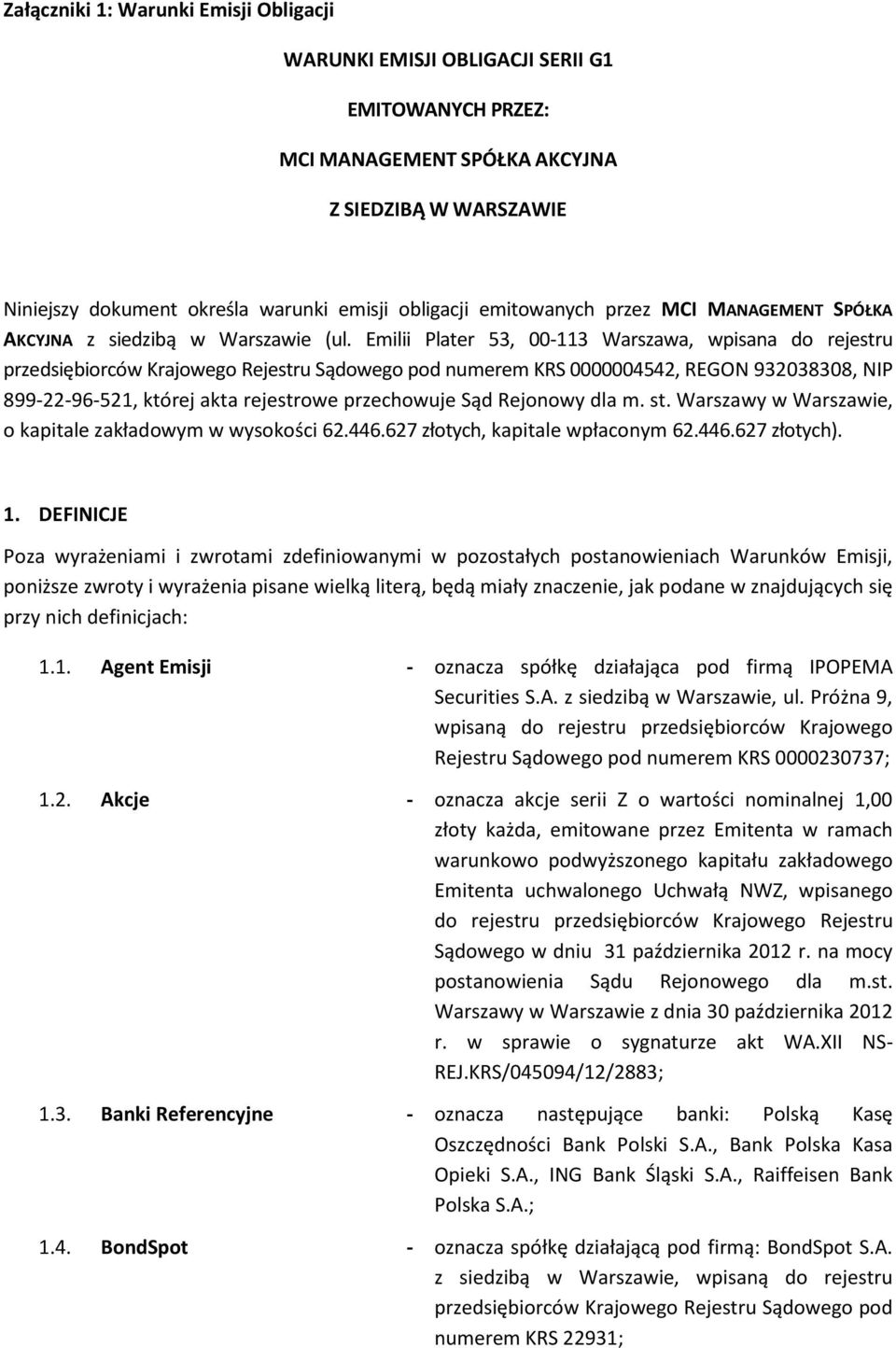 Emilii Plater 53, 00-113 Warszawa, wpisana do rejestru przedsiębiorców Krajowego Rejestru Sądowego pod numerem KRS 0000004542, REGON 932038308, NIP 899-22-96-521, której akta rejestrowe przechowuje