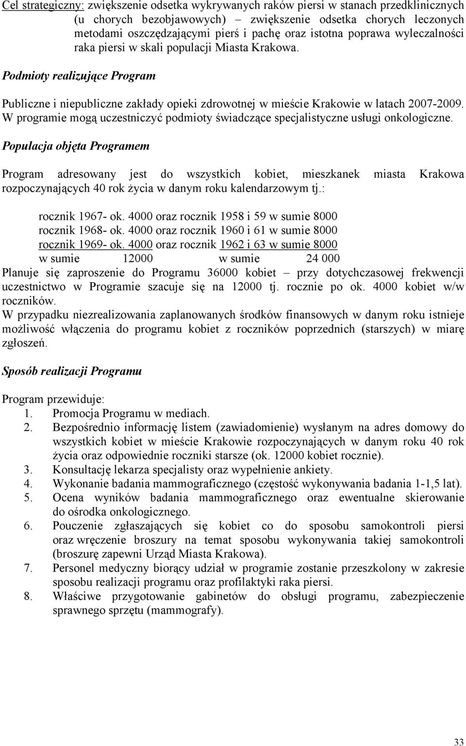 W programie mogą uczestniczyć podmioty świadczące specjalistyczne usługi onkologiczne.