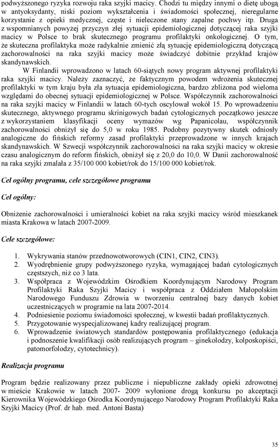 Druga z wspomnianych powyżej przyczyn złej sytuacji epidemiologicznej dotyczącej raka szyjki macicy w Polsce to brak skutecznego programu profilaktyki onkologicznej.