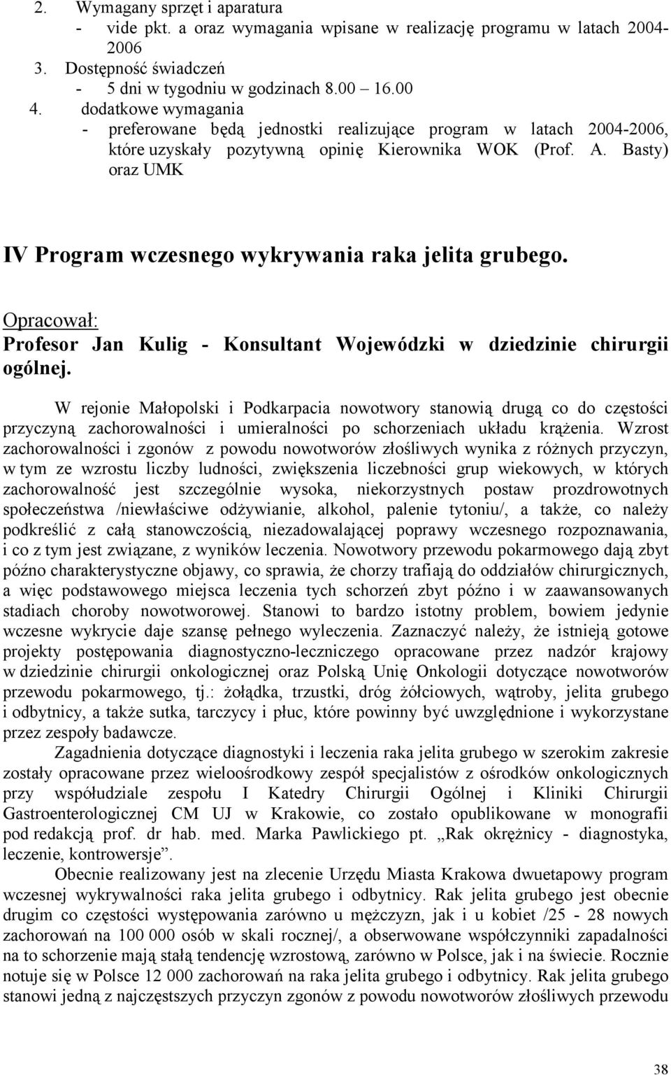 Basty) oraz UMK IV Program wczesnego wykrywania raka jelita grubego. Opracował: Profesor Jan Kulig - Konsultant Wojewódzki w dziedzinie chirurgii ogólnej.