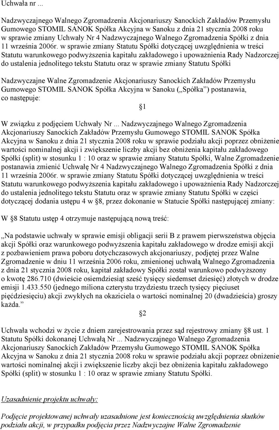 sprawie zmiany Statutu Spółki Nadzwyczajne Walne Zgromadzenie Akcjonariuszy Sanockich Zakładów Przemysłu Gumowego STOMIL SANOK Spółka Akcyjna w Sanoku ( Spółka ) postanawia, co następuje: W związku z