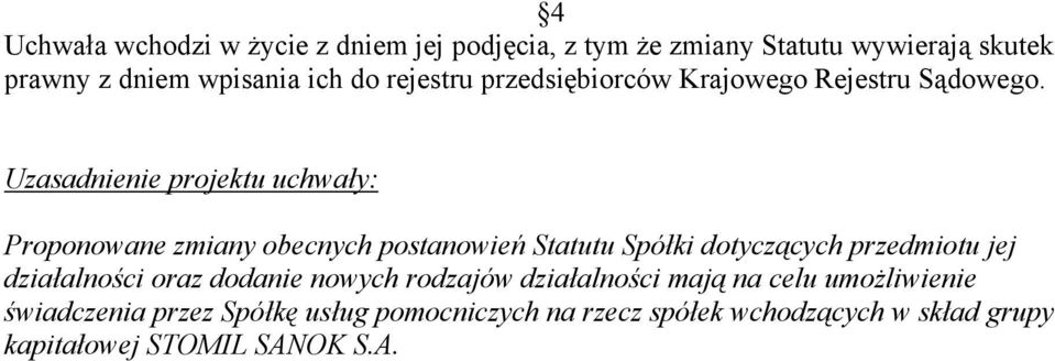 Proponowane zmiany obecnych postanowień Statutu Spółki dotyczących przedmiotu jej działalności oraz dodanie