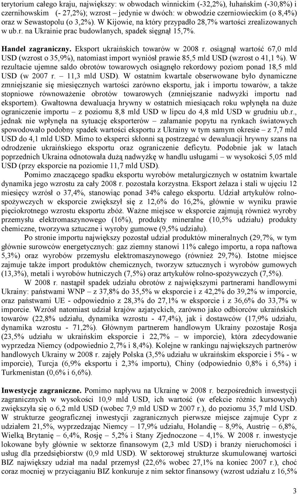 osiągnął wartość 67,0 mld USD (wzrost o 35,9%), natomiast import wyniósł prawie 85,5 mld USD (wzrost o 41,1 %).