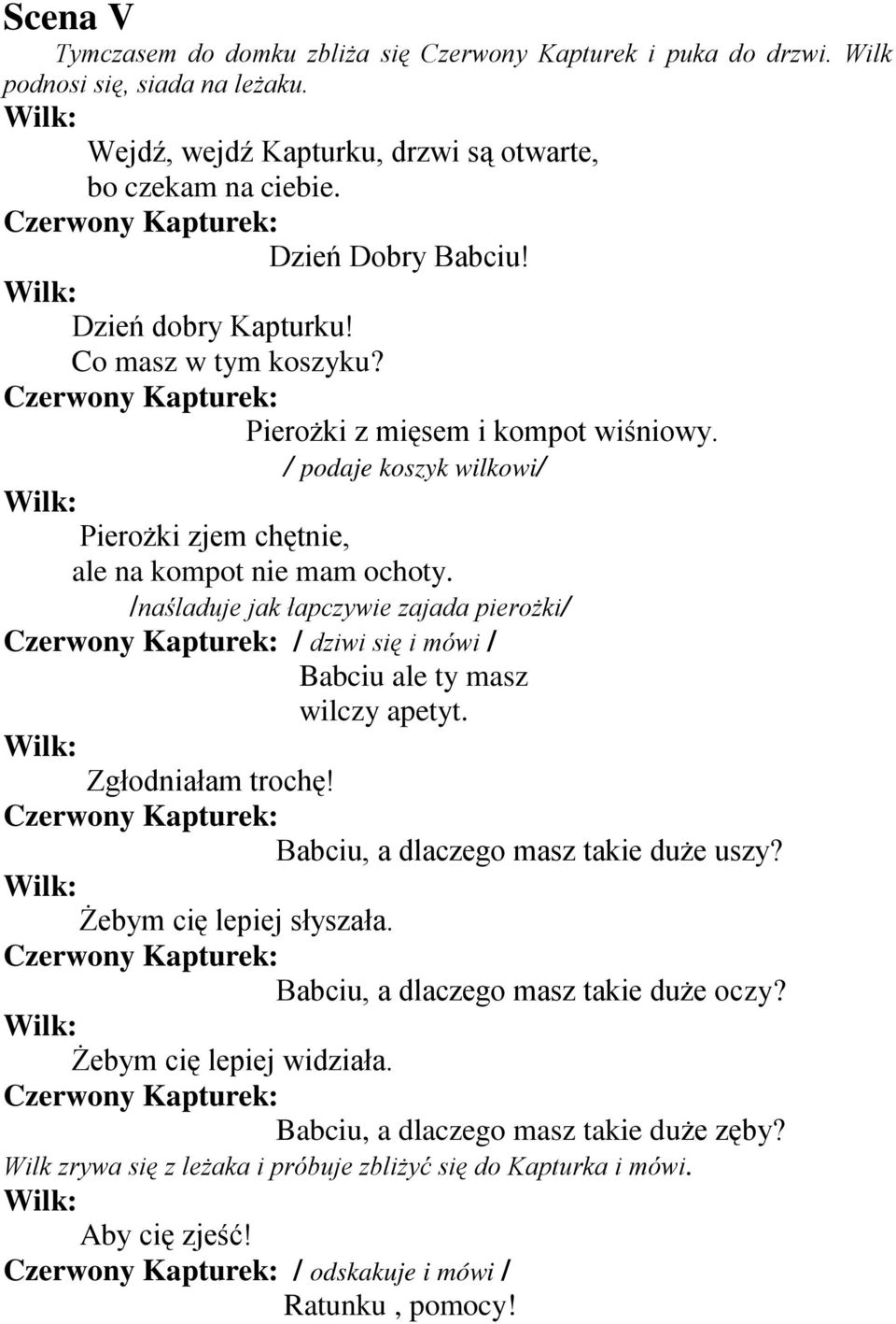 /naśladuje jak łapczywie zajada pierożki/ / dziwi się i mówi / Babciu ale ty masz wilczy apetyt. Zgłodniałam trochę! Babciu, a dlaczego masz takie duże uszy? Żebym cię lepiej słyszała.