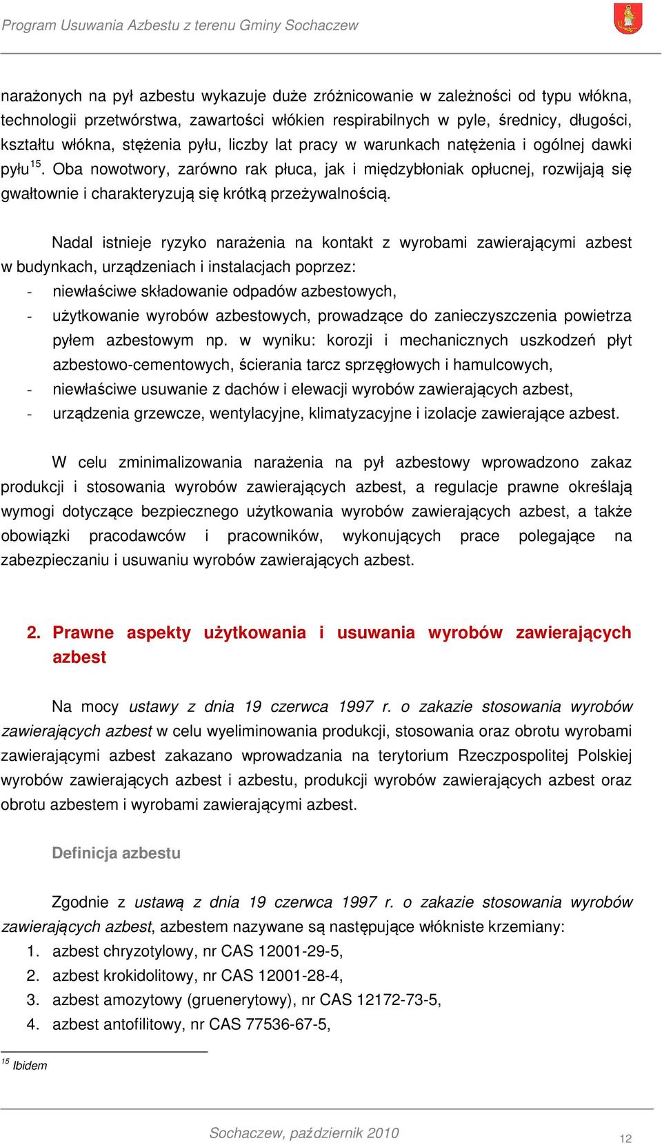 Oba nowotwory, zarówno rak płuca, jak i międzybłoniak opłucnej, rozwijają się gwałtownie i charakteryzują się krótką przeżywalnością.