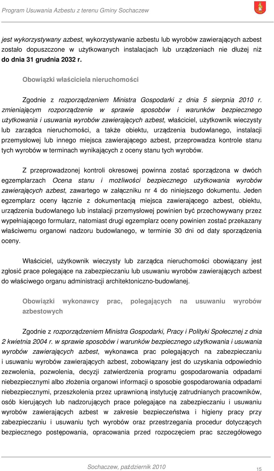 zmieniającym rozporządzenie w sprawie sposobów i warunków bezpiecznego użytkowania i usuwania wyrobów zawierających azbest, właściciel, użytkownik wieczysty lub zarządca nieruchomości, a także