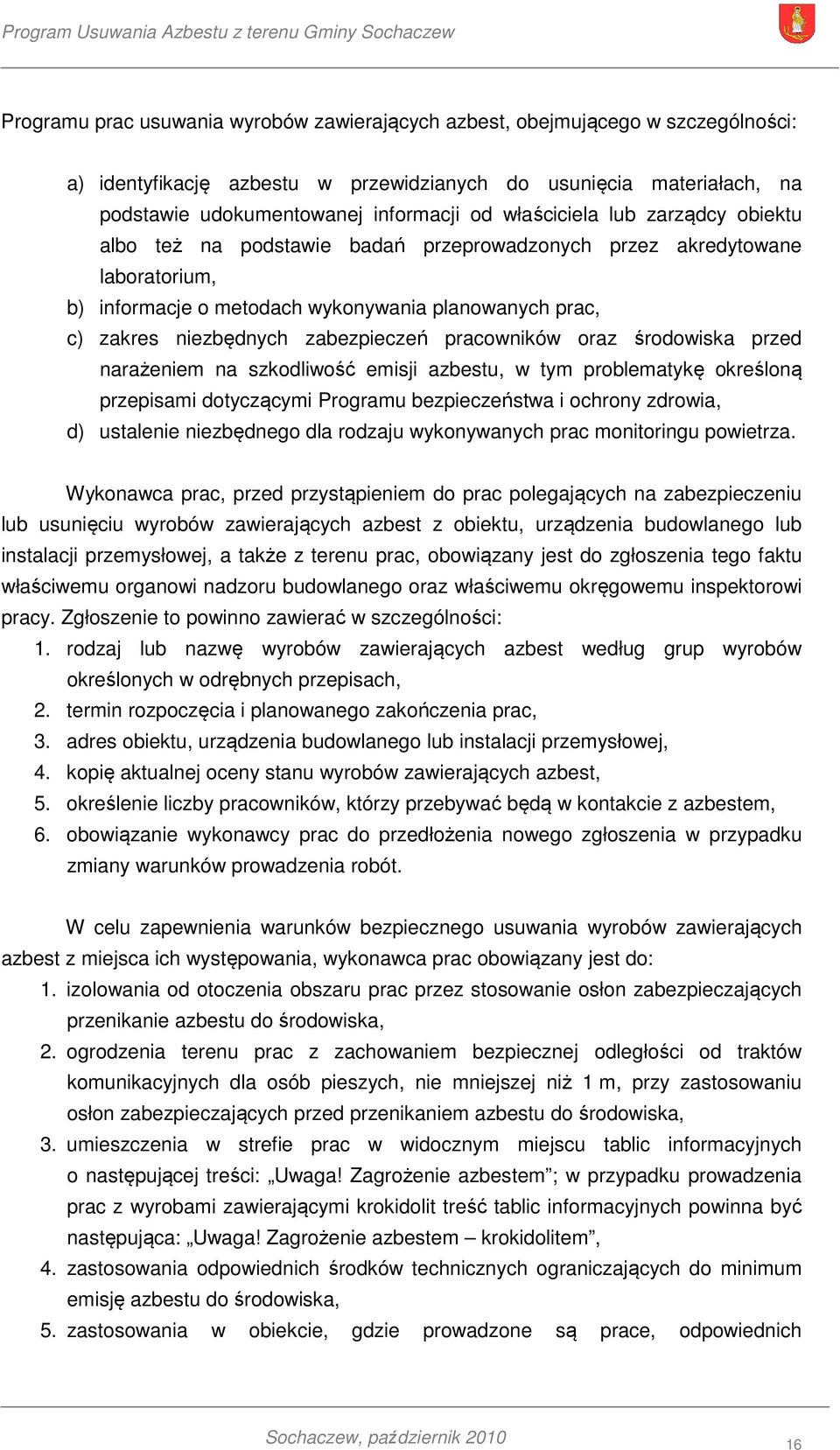 zabezpieczeń pracowników oraz środowiska przed narażeniem na szkodliwość emisji azbestu, w tym problematykę określoną przepisami dotyczącymi Programu bezpieczeństwa i ochrony zdrowia, d) ustalenie