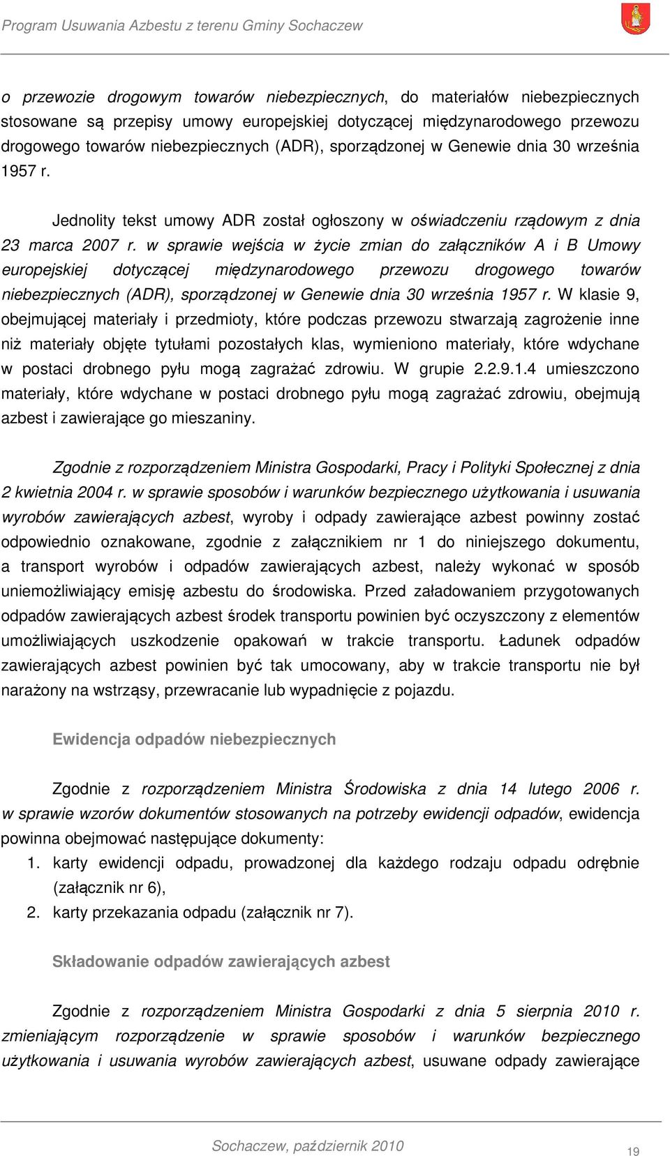 w sprawie wejścia w życie zmian do załączników A i B Umowy europejskiej dotyczącej międzynarodowego przewozu drogowego towarów niebezpiecznych (ADR), sporządzonej w Genewie dnia 30 września 1957 r.