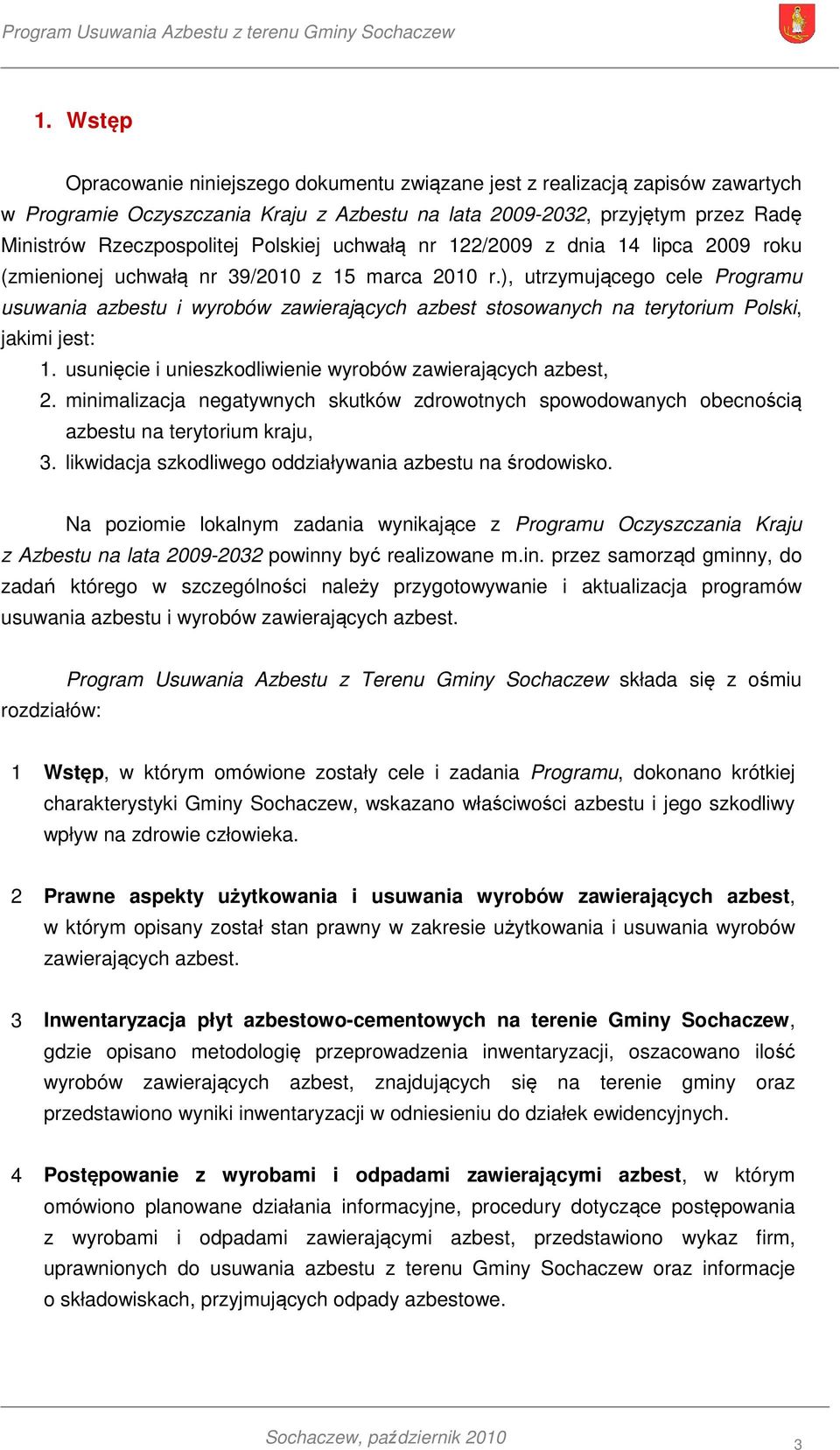 ), utrzymującego cele Programu usuwania azbestu i wyrobów zawierających azbest stosowanych na terytorium Polski, jakimi jest: 1. usunięcie i unieszkodliwienie wyrobów zawierających azbest, 2.