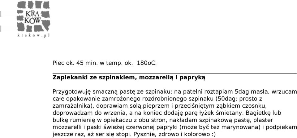 rozdrobnionego szpinaku (50dag; prosto z zamrażalnika), doprawiam solą,pieprzem i przeciśniętym ząbkiem czosnku, doprowadzam do wrzenia, a na koniec dodaję