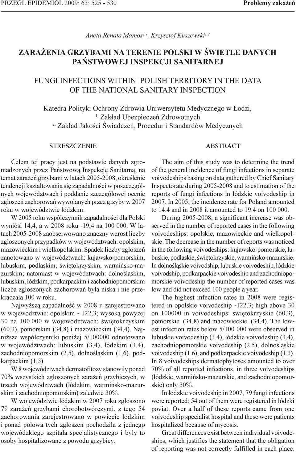 Zakład Jakości Świadczeń, Procedur i Standardów Medycznych STRESZCZENIE Celem tej pracy jest na podstawie danych zgromadzonych przez Państwową Inspekcję Sanitarną, na temat zarażeń grzybami w latach