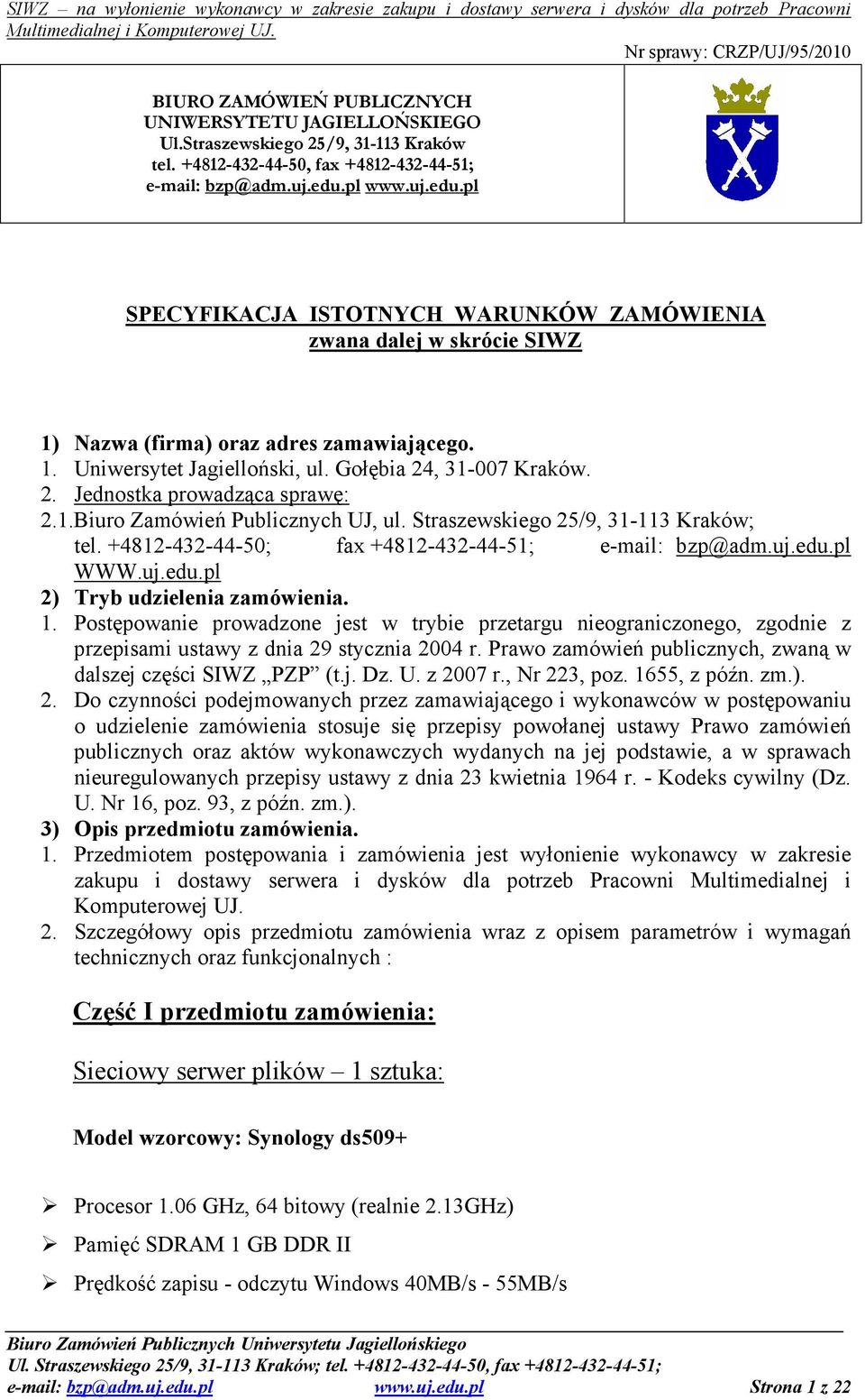 , 31-007 Kraków. 2. Jednostka prowadząca sprawę: 2.1.Biuro Zamówień Publicznych UJ, ul. Straszewskiego 25/9, 31-113 Kraków; tel. +4812-432-44-50; fax +4812-432-44-51; e-mail: bzp@adm.uj.edu.