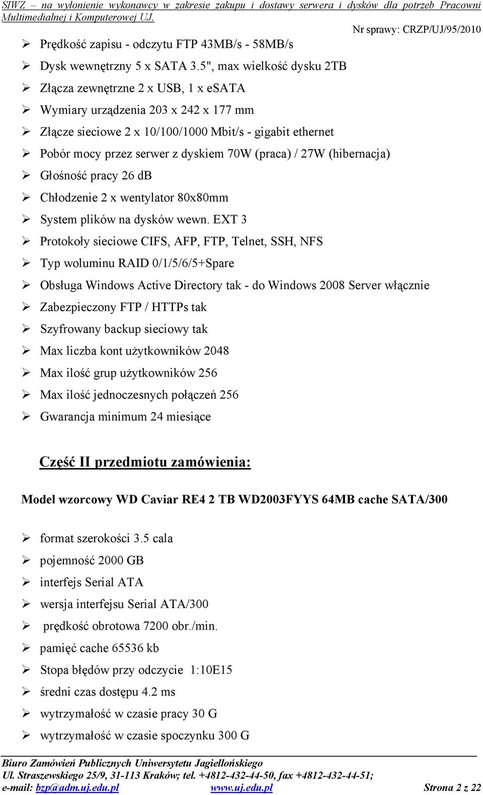 (praca) / 27W (hibernacja) Głośność pracy 26 db Chłodzenie 2 x wentylator 80x80mm System plików na dysków wewn.