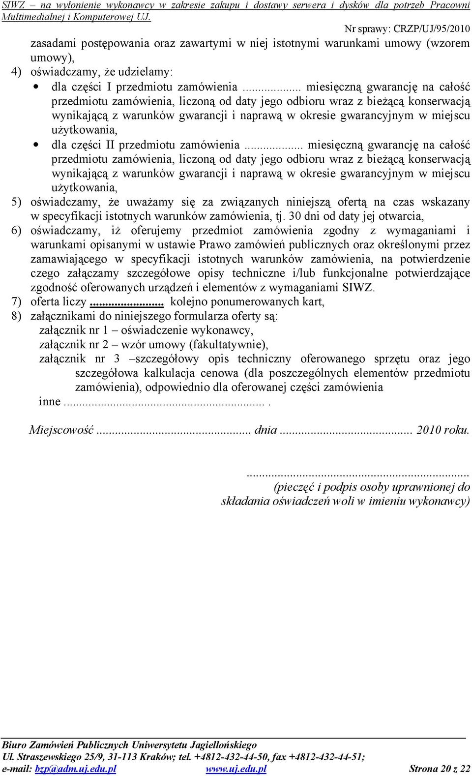 uŝytkowania, dla części II przedmiotu zamówienia. uŝytkowania, 5) oświadczamy, Ŝe uwaŝamy się za związanych niniejszą ofertą na czas wskazany w specyfikacji istotnych warunków zamówienia, tj.