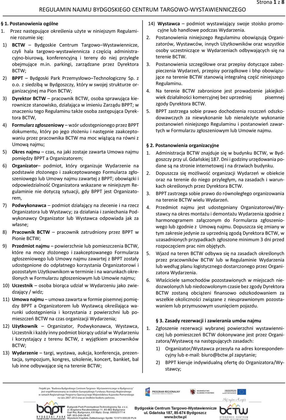 konferencyjną i tereny do niej przyległe obejmujące m.in. parkingi, zarządzane przez Dyrektora BCTW; 2) BPPT Bydgoski Park Przemysłowo Technologiczny Sp. z o.o. z siedzibą w Bydgoszczy, który w