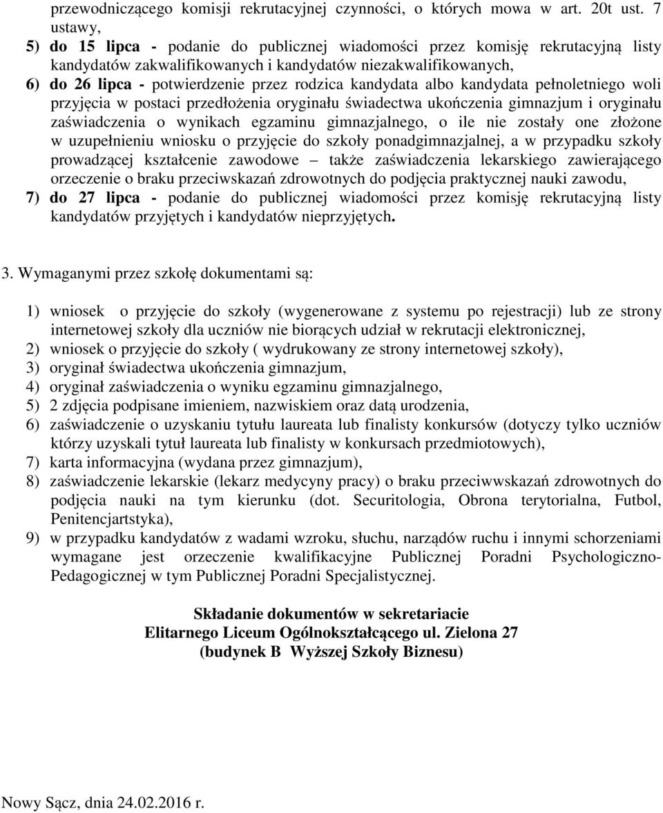 rodzica kandydata albo kandydata pełnoletniego woli przyjęcia w postaci przedłożenia oryginału świadectwa ukończenia gimnazjum i oryginału zaświadczenia o wynikach egzaminu gimnazjalnego, o ile nie