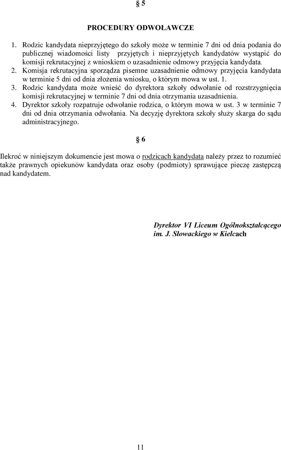 uzasadnienie odmowy przyjęcia kandydata. 2. Komisja rekrutacyjna sporządza pisemne uzasadnienie odmowy przyjęcia kandydata w terminie 5 dni od dnia złożenia wniosku, o którym mowa w ust. 1. 3.