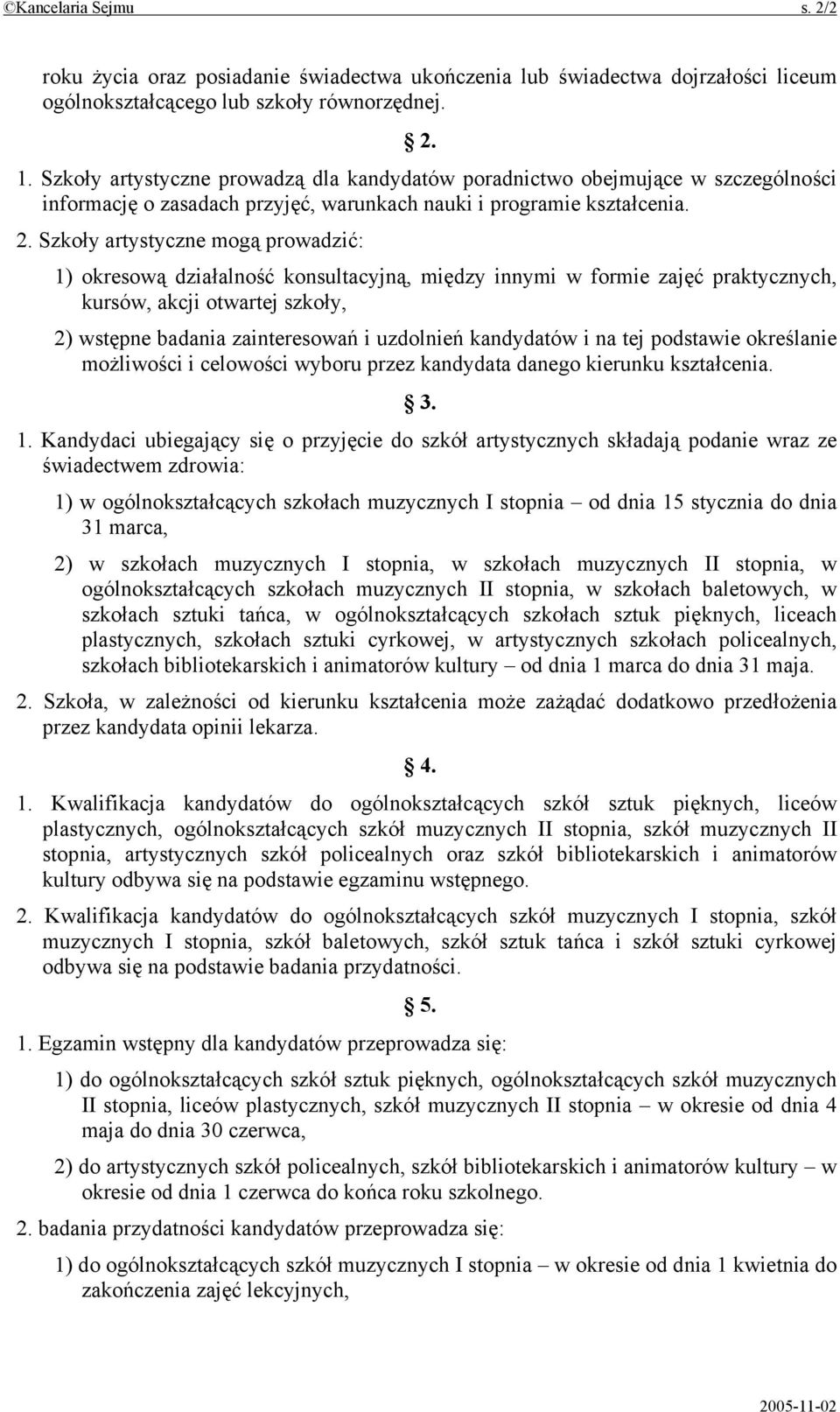 Szkoły artystyczne mogą prowadzić: 1) okresową działalność konsultacyjną, między innymi w formie zajęć praktycznych, kursów, akcji otwartej szkoły, 2) wstępne badania zainteresowań i uzdolnień