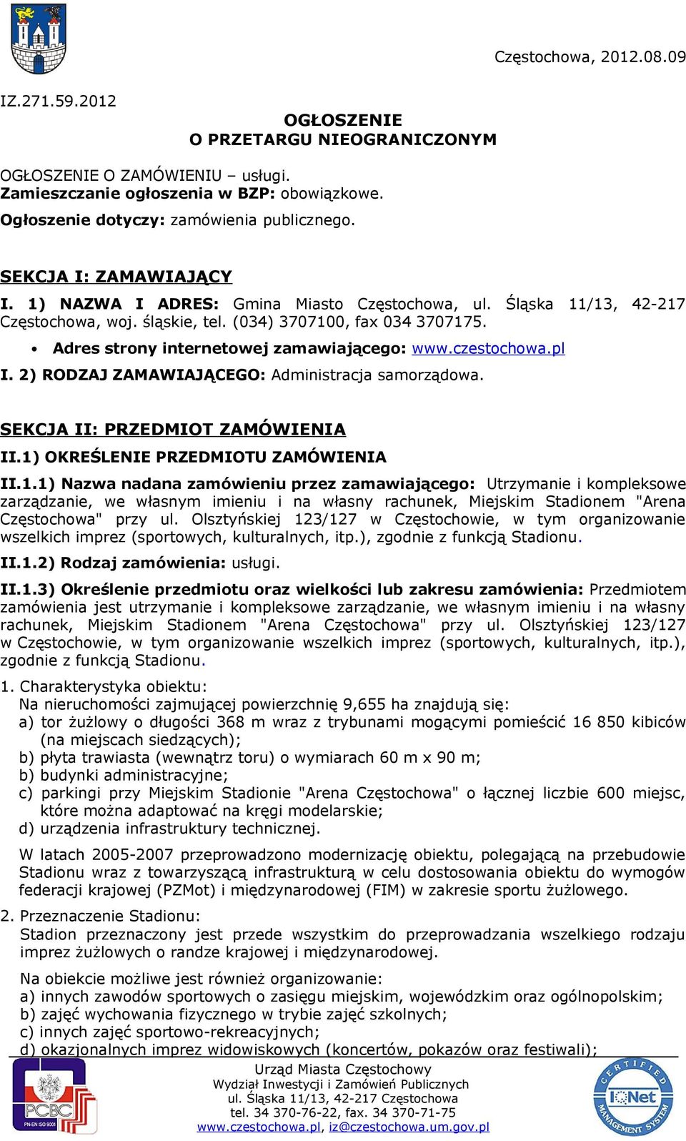 Adres strony internetowej zamawiającego: www.czestochowa.pl I. 2) RODZAJ ZAMAWIAJĄCEGO: Administracja samorządowa. SEKCJA II: PRZEDMIOT ZAMÓWIENIA II.1)