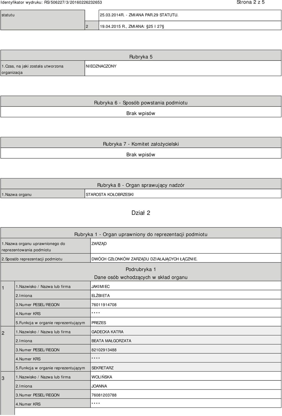 Nazwa organu STAROSTA KOŁOBRZESKI Dział 2 Rubryka 1 - Organ uprawniony do reprezentacji podmiotu 1.Nazwa organu uprawnionego do reprezentowania podmiotu 2.