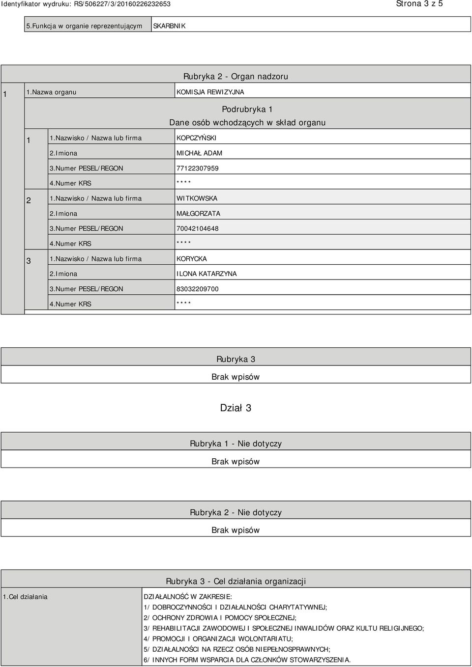 Numer PESEL/REGON 83032209700 Rubryka 3 Dział 3 Rubryka 1 - Nie dotyczy Rubryka 2 - Nie dotyczy Rubryka 3 - Cel działania organizacji 1.