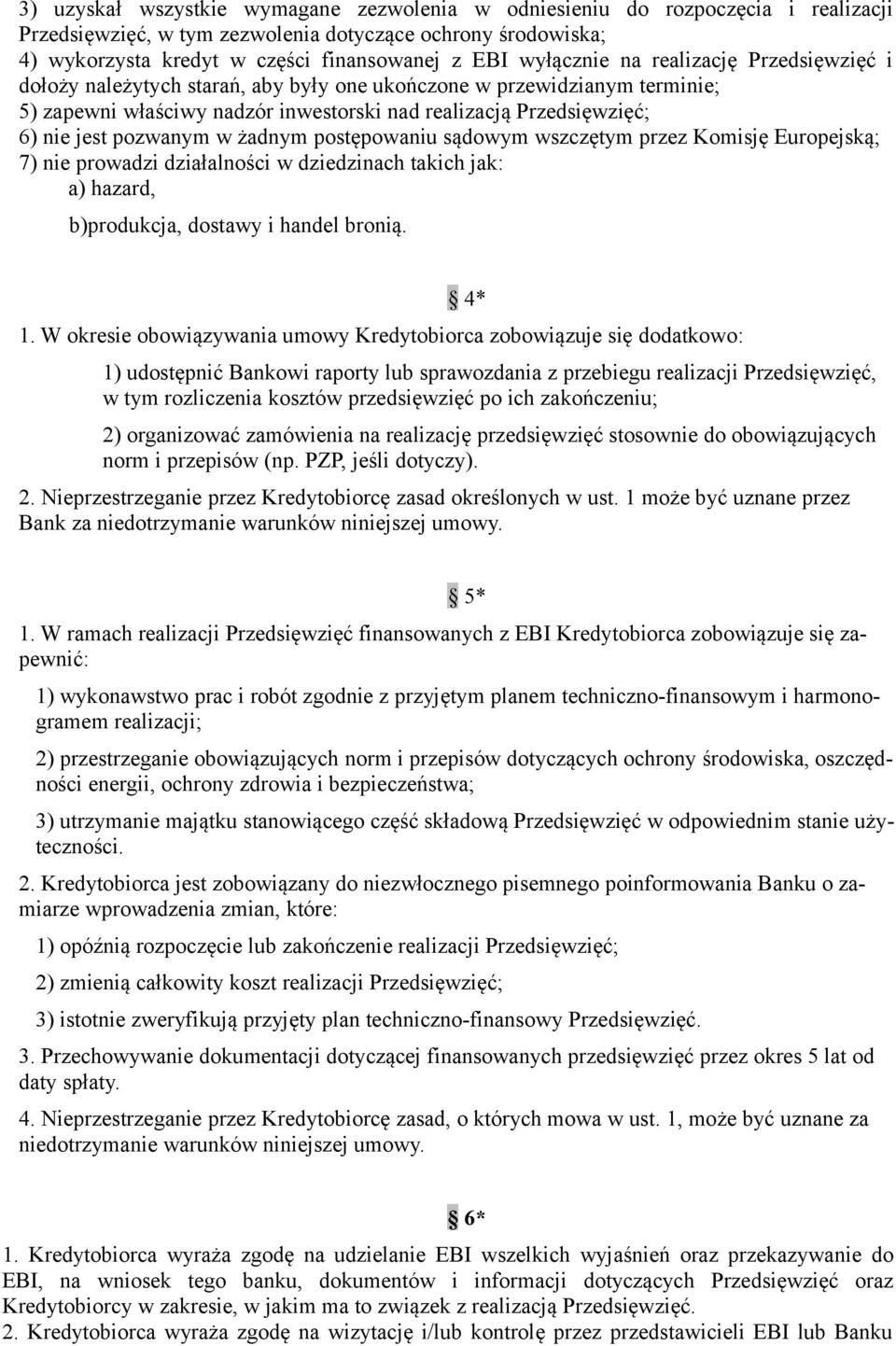 pozwanym w żadnym postępowaniu sądowym wszczętym przez Komisję Europejską; 7) nie prowadzi działalności w dziedzinach takich jak: a) hazard, b)produkcja, dostawy i handel bronią. 4* 1.