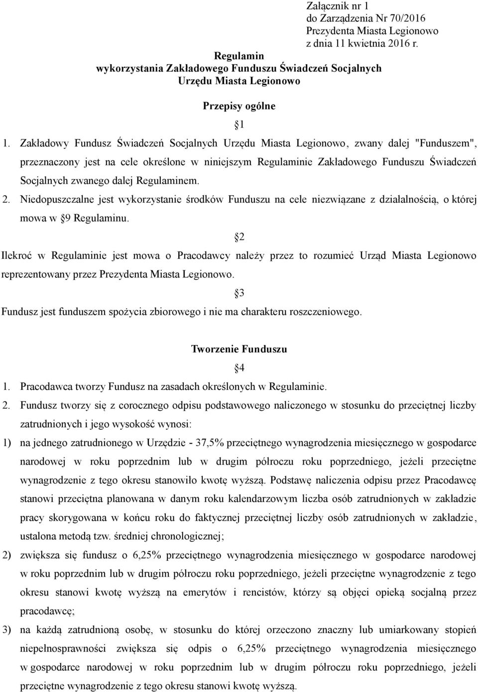 Zakładowy Fundusz Świadczeń Socjalnych Urzędu Miasta Legionowo, zwany dalej "Funduszem", przeznaczony jest na cele określone w niniejszym Regulaminie Zakładowego Funduszu Świadczeń Socjalnych zwanego