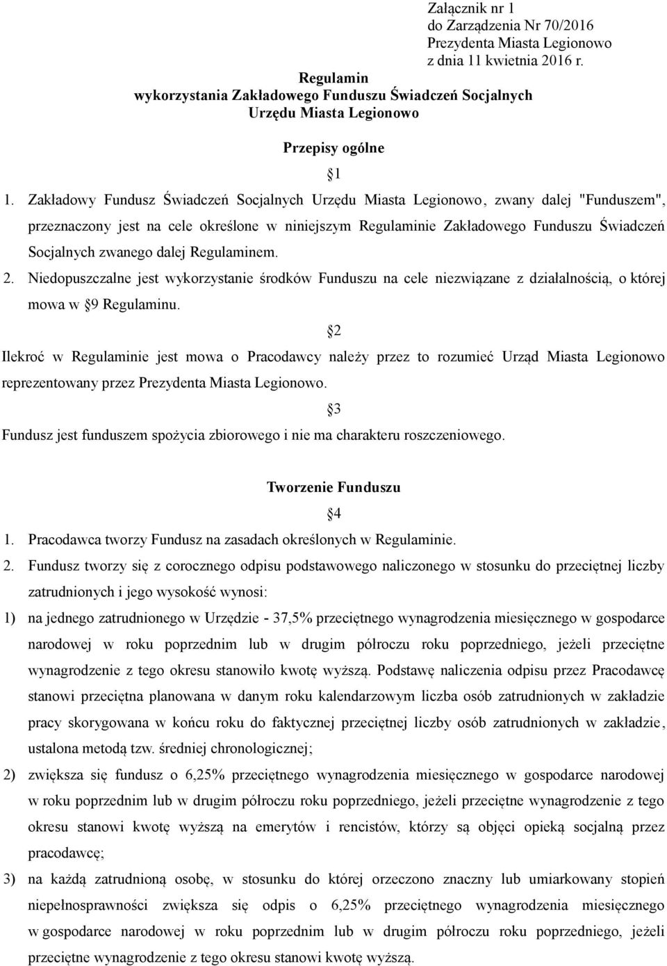 Zakładowy Fundusz Świadczeń Socjalnych Urzędu Miasta Legionowo, zwany dalej "Funduszem", przeznaczony jest na cele określone w niniejszym Regulaminie Zakładowego Funduszu Świadczeń Socjalnych zwanego