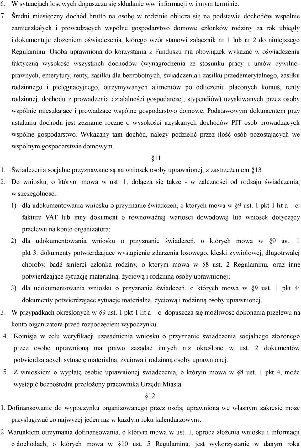 złożeniem oświadczenia, którego wzór stanowi załącznik nr 1 lub nr 2 do niniejszego Regulaminu.