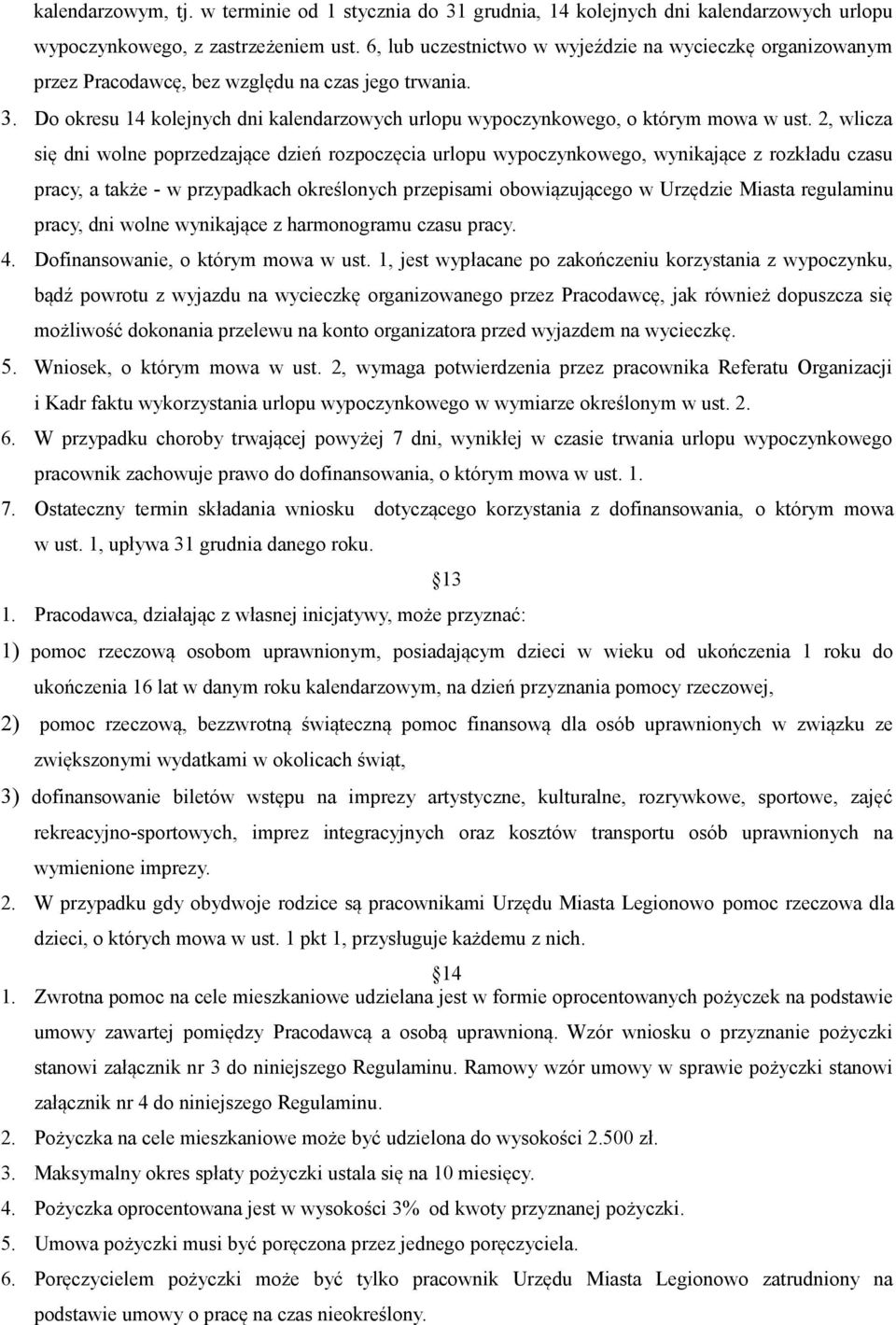 2, wlicza się dni wolne poprzedzające dzień rozpoczęcia urlopu wypoczynkowego, wynikające z rozkładu czasu pracy, a także - w przypadkach określonych przepisami obowiązującego w Urzędzie Miasta