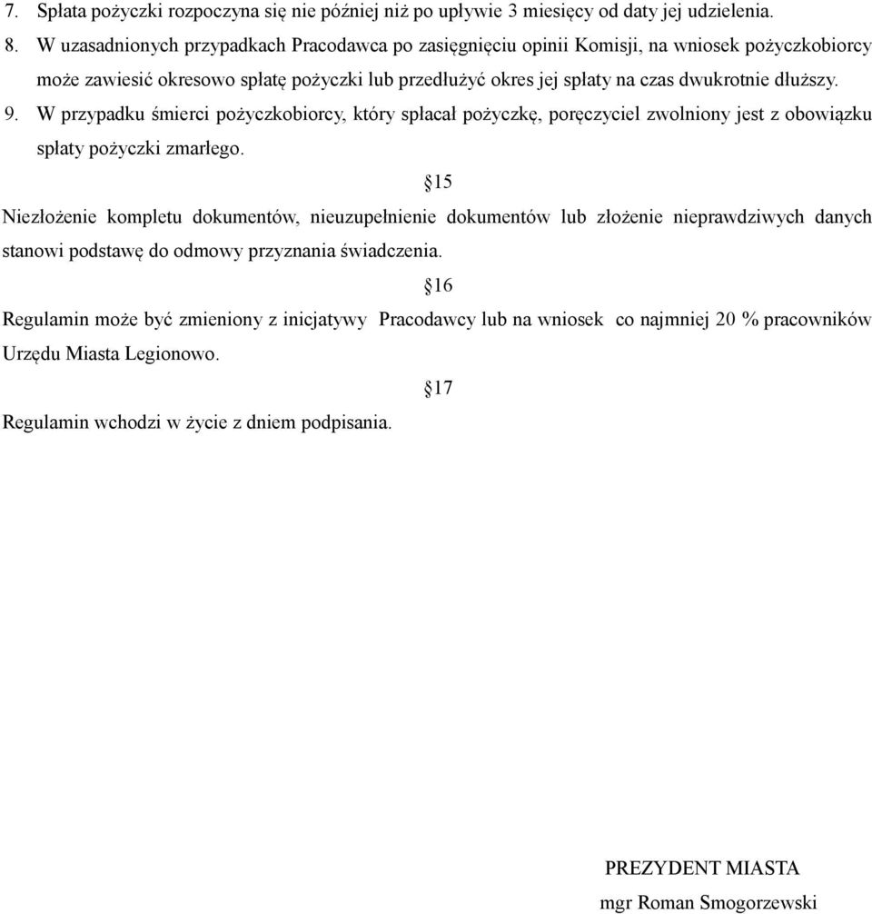 9. W przypadku śmierci pożyczkobiorcy, który spłacał pożyczkę, poręczyciel zwolniony jest z obowiązku spłaty pożyczki zmarłego.