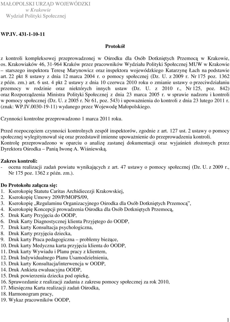 22 pkt 8 ustawy z dnia 12 marca 2004 r. o pomocy społecznej (Dz. U. z 2009 r. Nr 175 poz. 1362 z późn. zm.) art. 6 ust.