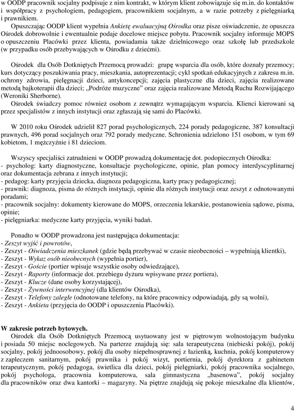 Opuszczając OODP klient wypełnia Ankietę ewaluacyjną Ośrodka oraz pisze oświadczenie, że opuszcza Ośrodek dobrowolnie i ewentualnie podaje docelowe miejsce pobytu.